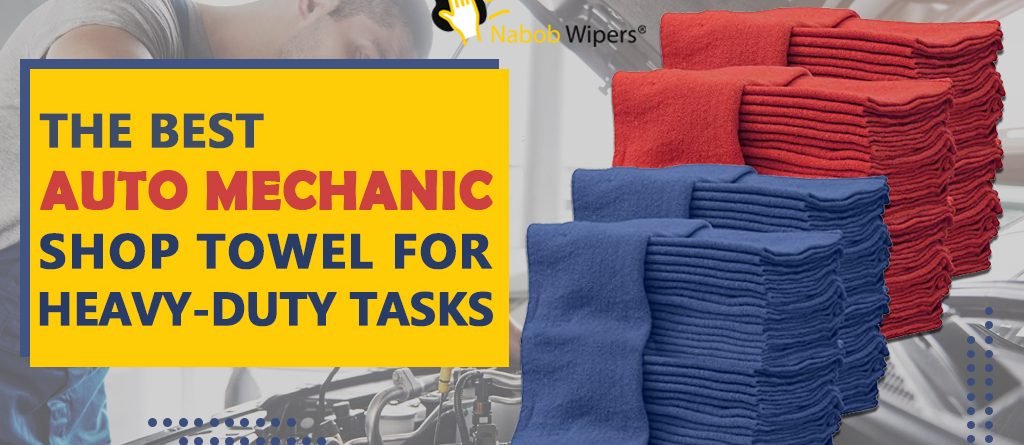 The Best Auto Mechanic Shop Towel For Heavy-duty Tasks