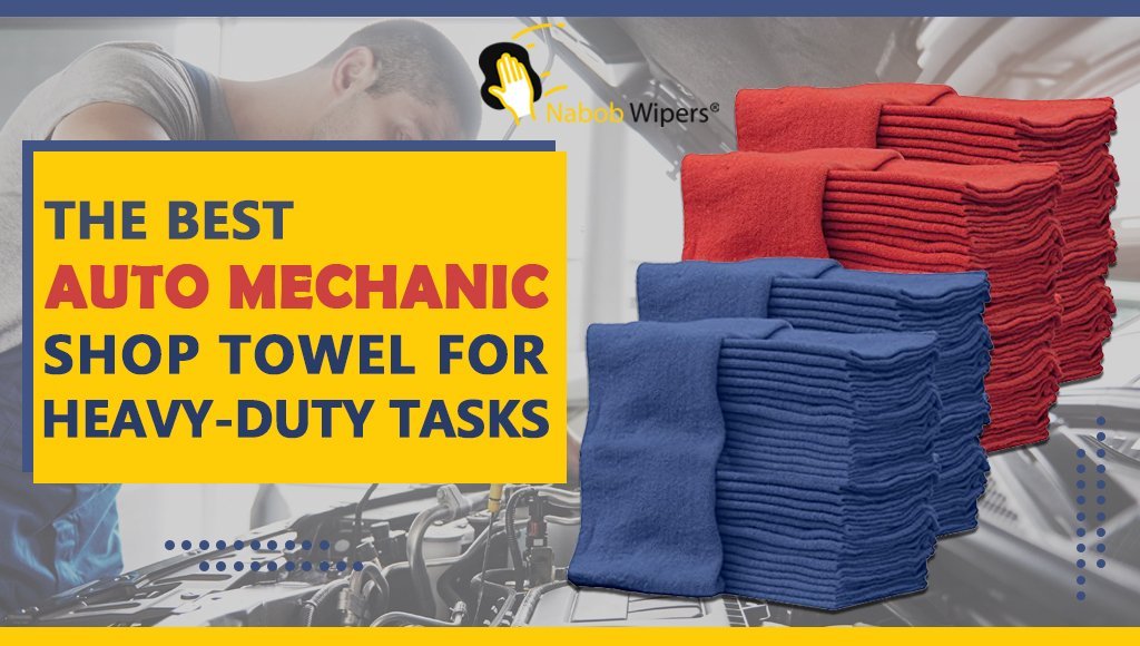 The Best Auto Mechanic Shop Towel For Heavy-duty Tasks