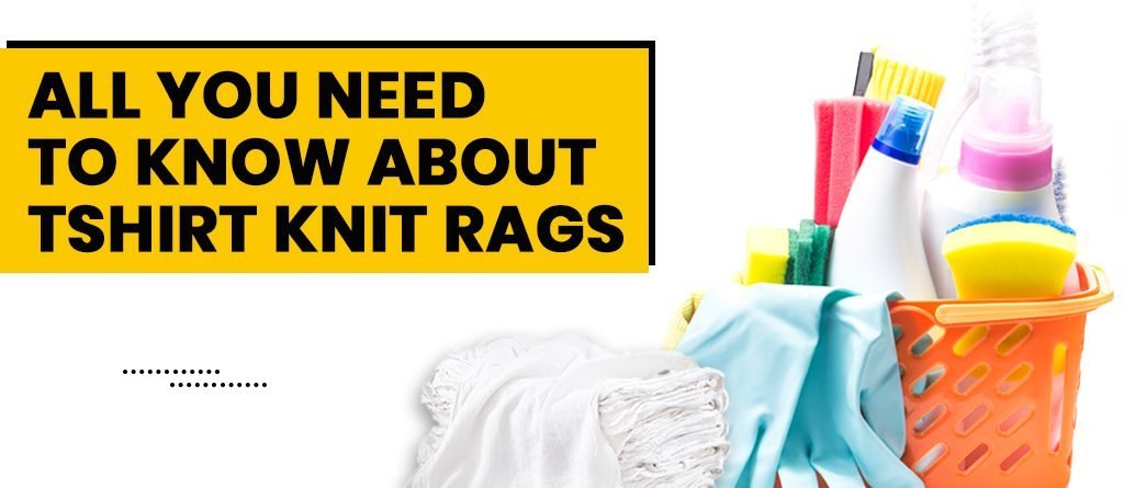All You Need To Know About T-shirt Knit Rags